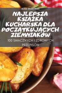 Najlepsza KsiĄŻka Kucharska Dla PoczĄtkujĄcych Ziemniakow