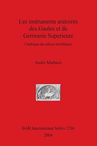 Les instruments aratoires des Gaules et de Germanie Superieure