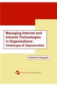 Managing Internet and Intranet Technologies in Organizations: Challenges and Opportunities