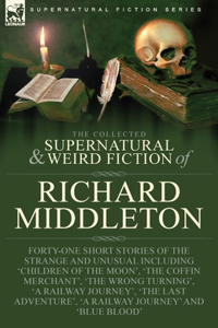 Collected Supernatural and Weird Fiction of Richard Middleton