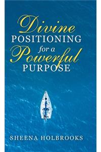 Divine Positioning for a Powerful Purpose