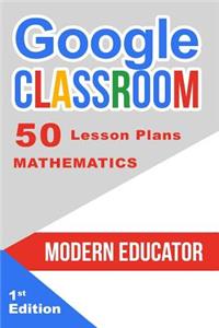 Google Classroom: 50 Mathematics Lesson Plans