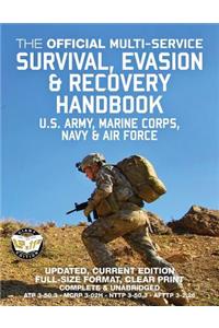 The Official Multi-Service Survival, Evasion & Recovery Handbook - Us Army, Marine Corps, Navy & Air Force