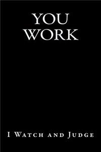 You Work - I Watch and Judge