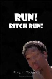 Run! Bitch Run!