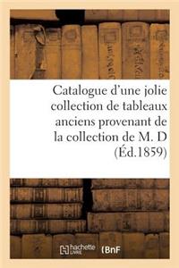 Catalogue d'Une Jolie Collection de Tableaux Anciens Provenant de la Collection de M. D