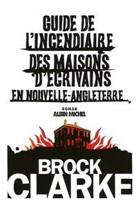 Guide de L'Incendiaire Des Maisons D'Ecrivains En Nouvelle Angleterre