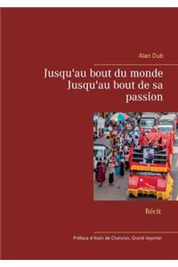Jusqu'au bout du monde, Jusqu'au bout de sa passion