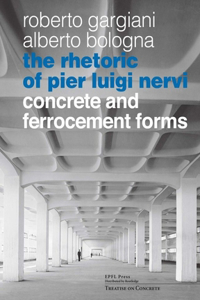 The Rhetoric of Pier Luigi Nervi - Concrete and Ferrocement Forms