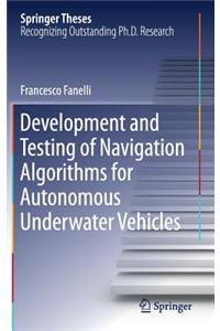 Development and Testing of Navigation Algorithms for Autonomous Underwater Vehicles