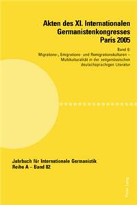 Akten des XI. Internationalen Germanistenkongresses Paris 2005- Germanistik im Konflikt der Kulturen: Band 6- Migrations-, Emigrations- und Remigrationskulturen- Betreut von Fawzi Boubia, Anne Saint Sauveur-Henn und Frithjof Trapp- Multikulturalitaet