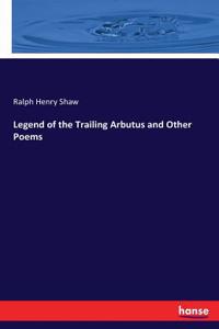 Legend of the Trailing Arbutus and Other Poems