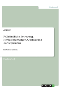 Frühkindliche Betreuung. Herausforderungen, Qualität und Konsequenzen