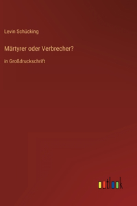 Märtyrer oder Verbrecher?