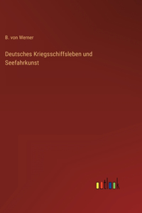 Deutsches Kriegsschiffsleben und Seefahrkunst