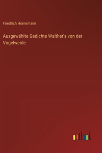 Ausgewählte Gedichte Walther's von der Vogelweide