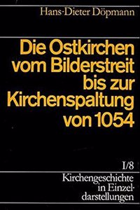 Kirchengeschichte in Einzeldarstellungen / Von Der Alten Kirche Bis Zum Hohen Mittelalter / Die Ostkirche Vom Bilderstreit Bis Zur Kirchenspaltung