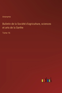Bulletin de la Société d'agriculture, sciences et arts de la Sarthe