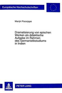Dramatisierung Von Epischen Werken ALS Didaktische Aufgabe Im Rahmen Des Germanistikstudiums in Indien