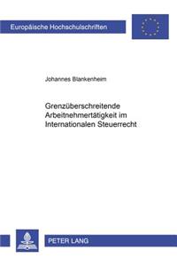 Grenzueberschreitende Arbeitnehmertaetigkeit Im Internationalen Steuerrecht