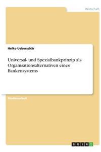 Universal- und Spezialbankprinzip als Organisationsalternativen eines Bankensystems