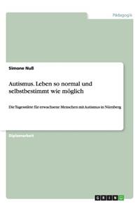 Autismus. Leben So Normal Und Selbstbestimmt Wie Moglich