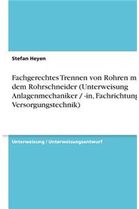 Fachgerechtes Trennen von Rohren mit dem Rohrschneider (Unterweisung Anlagenmechaniker / -in, Fachrichtung Versorgungstechnik)