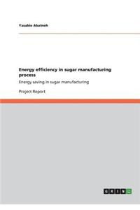 Energy efficiency in sugar manufacturing process