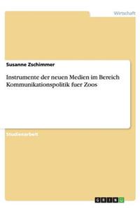 Instrumente der neuen Medien im Bereich Kommunikationspolitik fuer Zoos