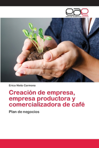 Creación de empresa, empresa productora y comercializadora de café