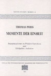 Momente Der Einheit: Interpretationen Zu Pindars Epinikon Und Holderlins Andenken