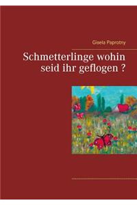 Schmetterlinge wohin seid ihr geflogen ?