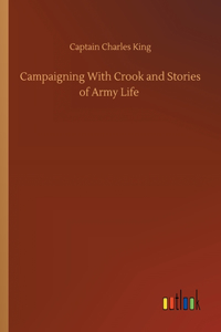 Campaigning With Crook and Stories of Army Life