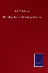 Des Magisters Justinus Lippiflorium