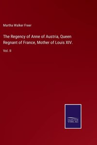 Regency of Anne of Austria, Queen Regnant of France, Mother of Louis XIV.