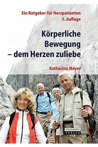 Körperliche Bewegung - Dem Herzen Zuliebe: Ein Ratgeber Für Herzpatienten