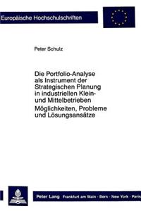 Portfolio-Analyse ALS Instrument Der Strategischen Planung in Industriellen Klein- Und Mittelbetrieben