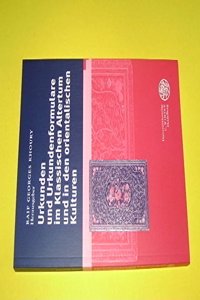 Urkunden Und Urkundenformulare Im Klassischen Altertum Und in Den Orientalischen Kulturen
