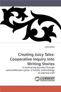 Creating Juicy Tales: Cooperative Inquiry Into Writing Stories