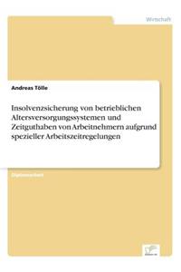 Insolvenzsicherung von betrieblichen Altersversorgungssystemen und Zeitguthaben von Arbeitnehmern aufgrund spezieller Arbeitszeitregelungen