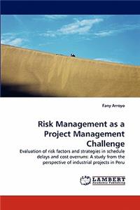 Risk Management as a Project Management Challenge