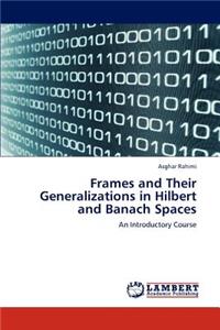 Frames and Their Generalizations in Hilbert and Banach Spaces