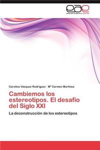 Cambiemos Los Estereotipos. El Desafio del Siglo XXI