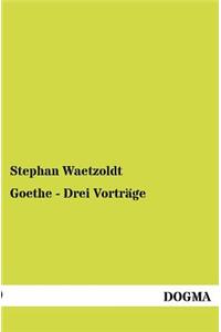 Goethe - Drei Vorträge