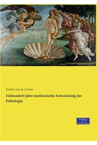 Einhundert Jahre medizinische Entwicklung der Pathologie