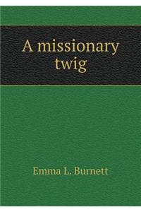 A missionary twig