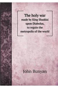 The Holy War Made by King Shaddai Upon Diabolus, to Regain the Metropolis of the World