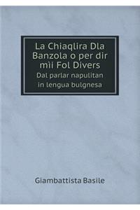 La Chiaqlira Dla Banzola O Per Dir Mìi Fol Divers Dal Parlar Napulitan in Lengua Bulgnesa