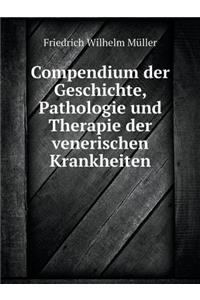 Compendium Der Geschichte, Pathologie Und Therapie Der Venerischen Krankheiten