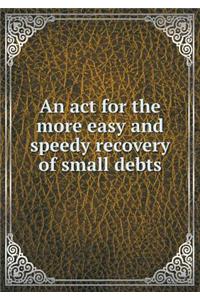 An act for the more easy and speedy recovery of small debts